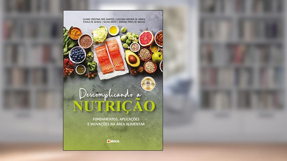 Descomplicando a nutrição: Fundamentos, aplicações e inovações na área alimentar, do autor Simone Pires de Matos
