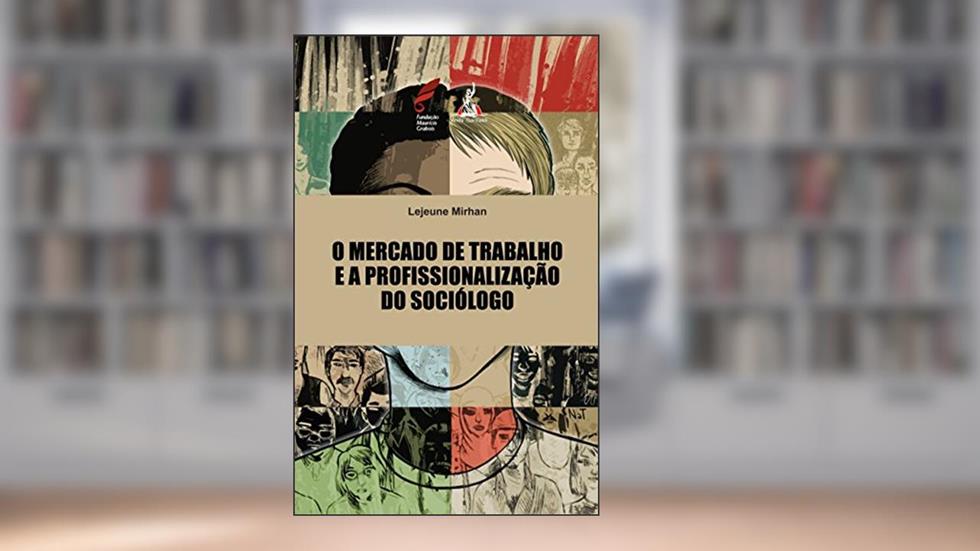 O Mercado de Trabalho e a Profissionalização do Sociólogo, do autor Lejeune Mirhan