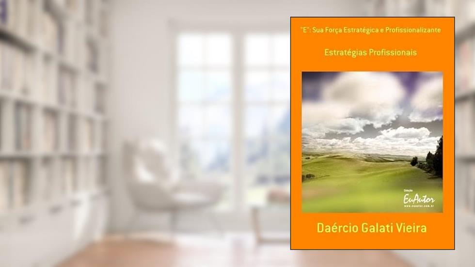 "E". Sua Forca Estrategica e Profissionalizante, do autor Daércio Galati Vieira