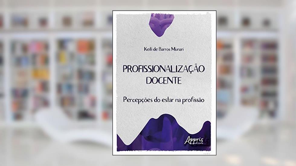 Profissionalização docente: percepções do estar na profissão, do autor Keiti de Barros Munari