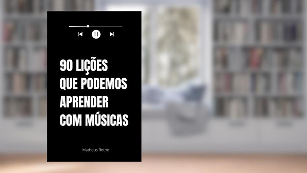 90 lições que podemos aprender com músicas, do autor Matheus Rothe