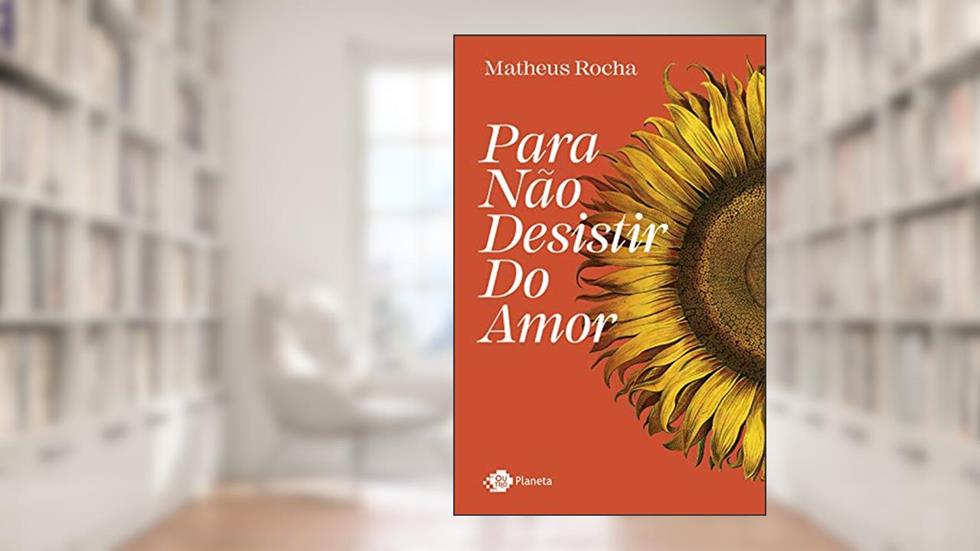 Para não desistir do amor, do autor Matheus Rocha