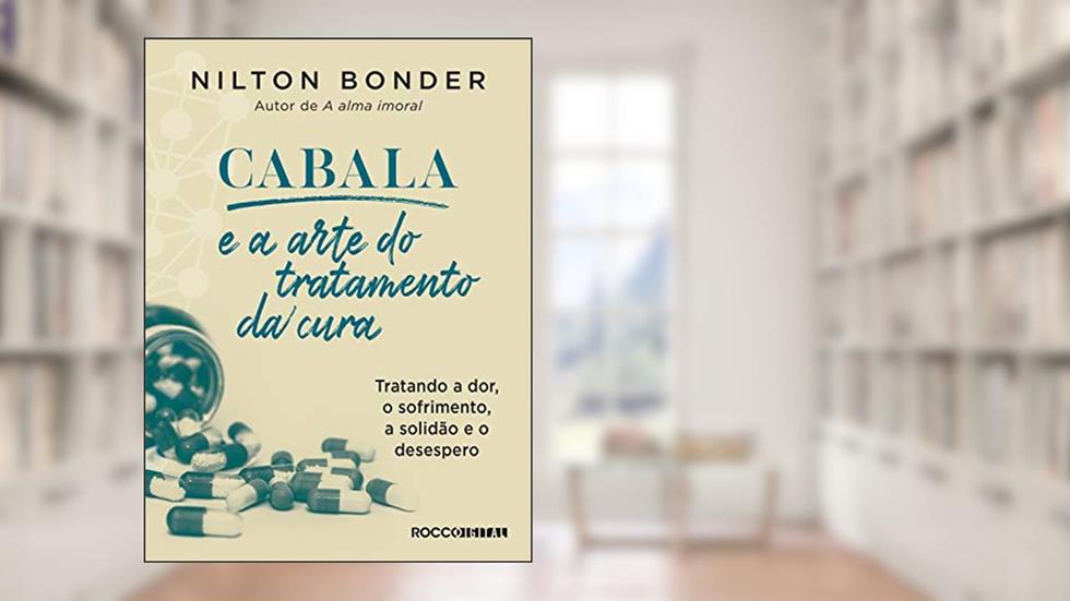 Cabala e a arte do tratamento da cura: Tratando a dor, o sofrimento, a solidão e o desespero (Reflexos e Refrações Livro 2), do autor Nilton Bonder