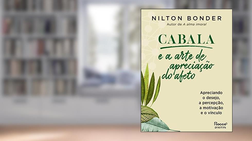 Cabala e a arte de apreciação do afeto: Apreciando o desejo, a percepção, a motivação e o vínculo (Reflexos e Refrações Livro 5), do autor Nilton Bonder