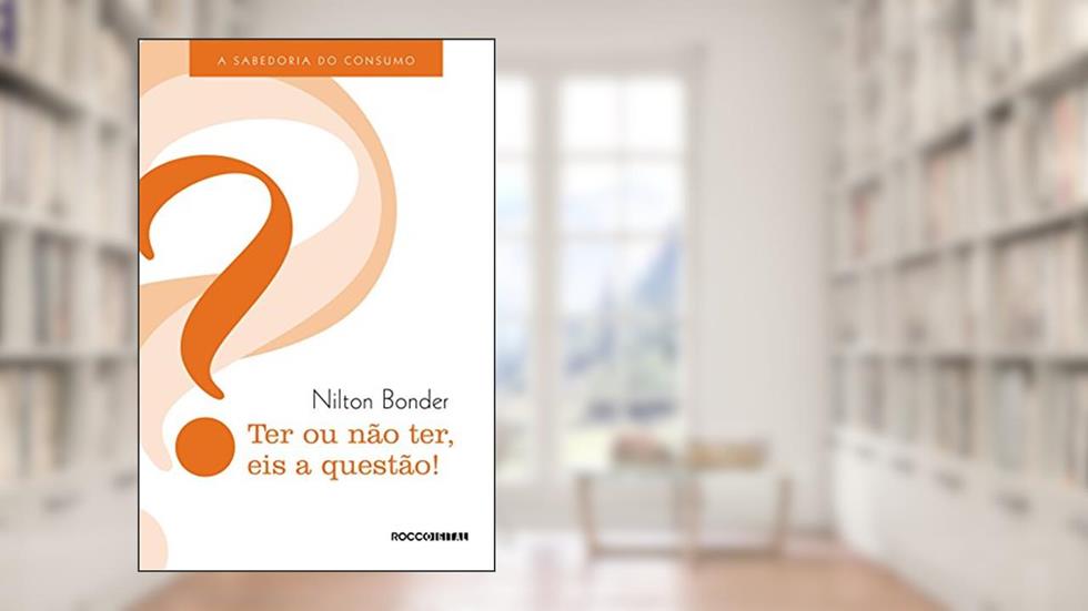 Ter ou não ter, eis a questão!: A sabedoria do consumo, do autor Nilton Bonder
