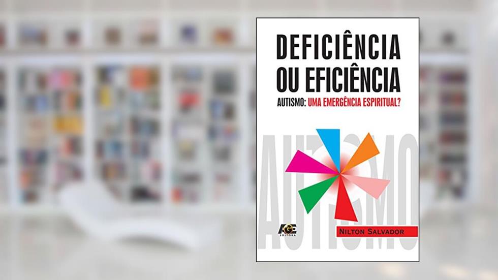 Deficiência ou eficiência: autismo... uma emergência espiritual?, do autor Nilton Salvador