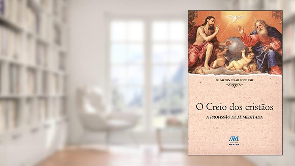 O creio dos cristãos: a Profissão de fé Meditada, do autor Padre Nilton César Boni