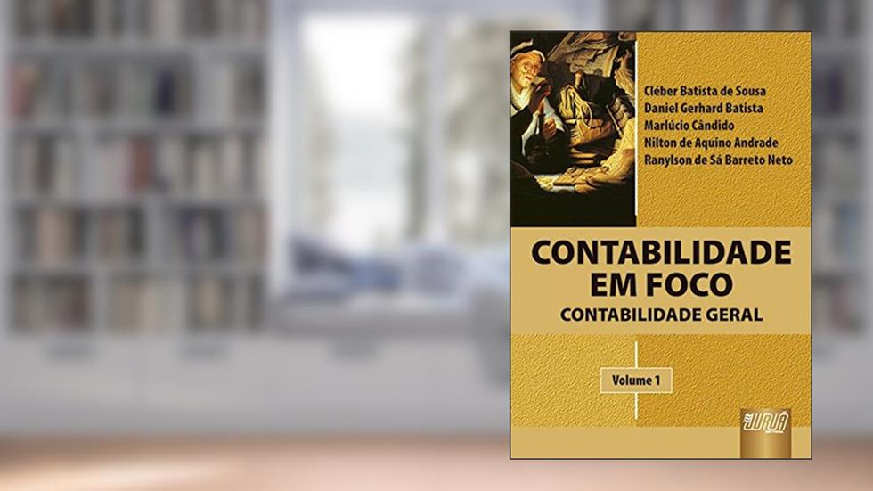 Contabilidade em Foco - Contabilidade Geral - Volume I: Cléber Sousa, Daniel Batista, Marlúcio Cândido, Nilton Andrade e Ranylson Neto, do autor Vários autores