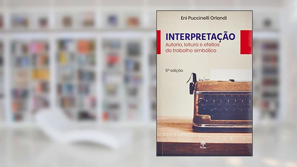 Interpretacao - Autoria, Leitura E Efeitos Do Trabalho Simbolico, do autor Eni P. Orlandi