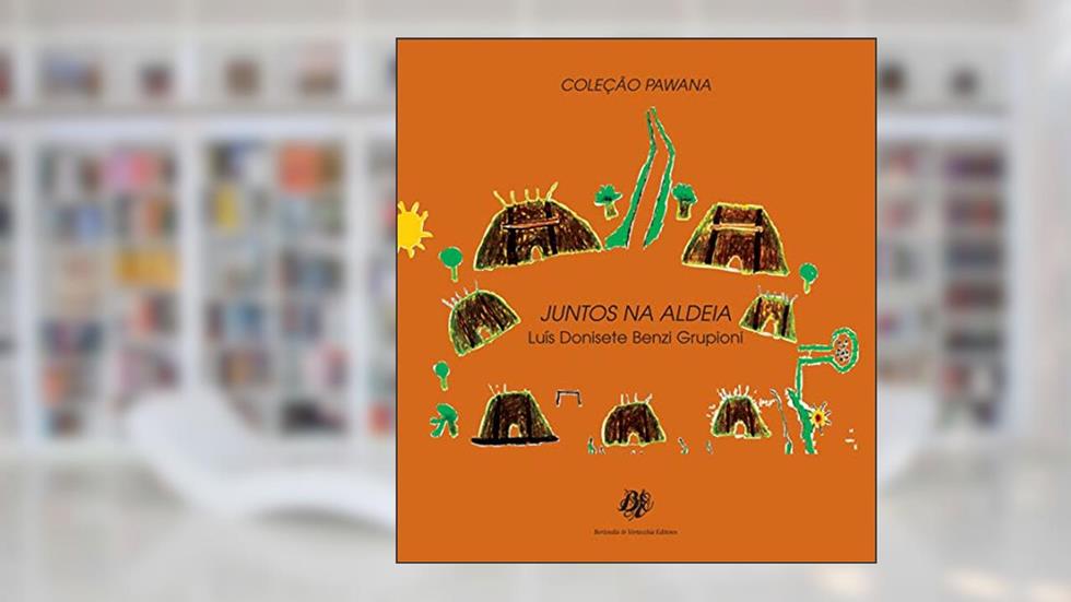Juntos na aldeia, do autor Luís Donisete Benzi Grupioni