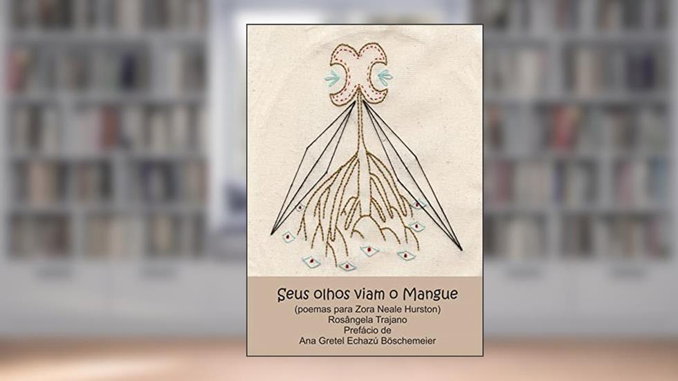 Seus olhos viam o mangue: (Poemas sobre Zora Neale Hurston), do autor Rosângela Trajano
