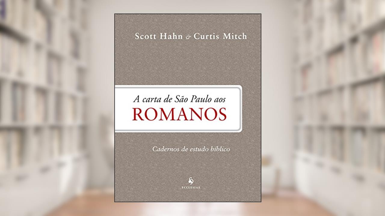 A Carta de São Paulo aos Romanos. Cadernos de Estudos Bíblicos, do autor Scott Hahn; Curtis Mitch