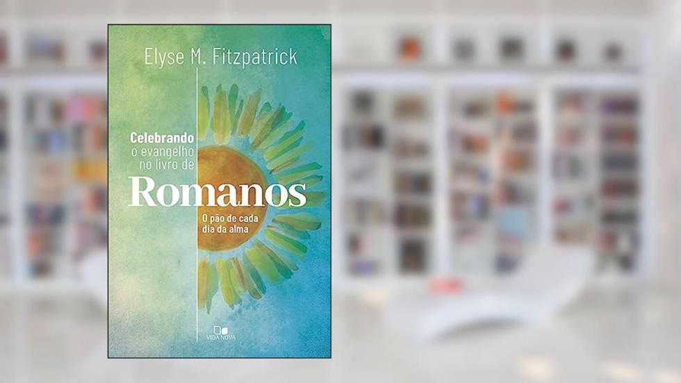 Celebrando o Evangelho no Livro de Romanos, do autor Elyse M. Fitzpatrick