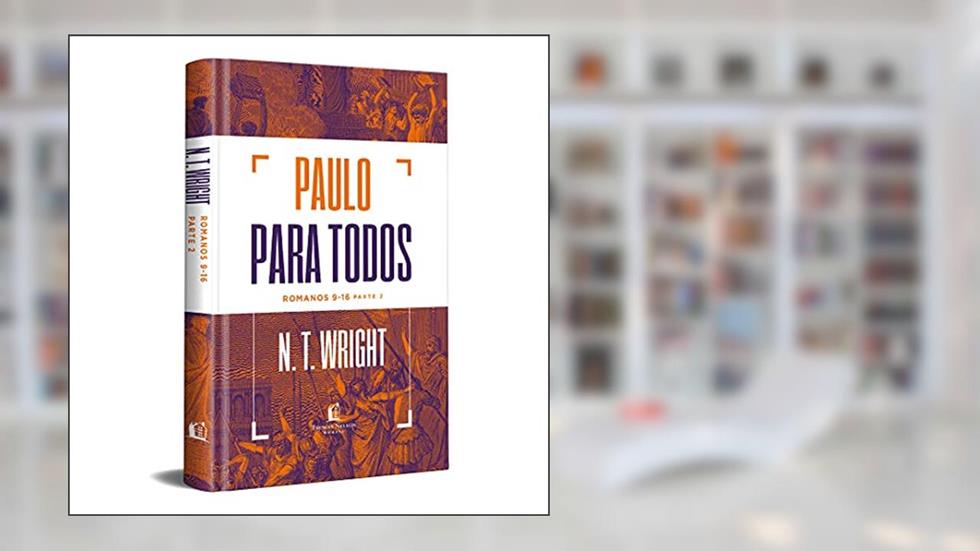 Paulo para todos: Romanos 9-16 - Parte 2, do autor N.T. Wright