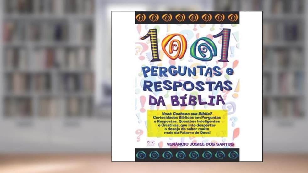 1001 Perguntas e Respostas da Bíblia: Você Conhece sua Bíblia?, do autor Venâncio Josiel dos Santos