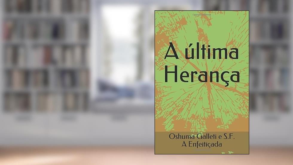 A última Herança (Portuguese Edition), do autor Oshuma Galleti; S.F. A Enfeitiçada