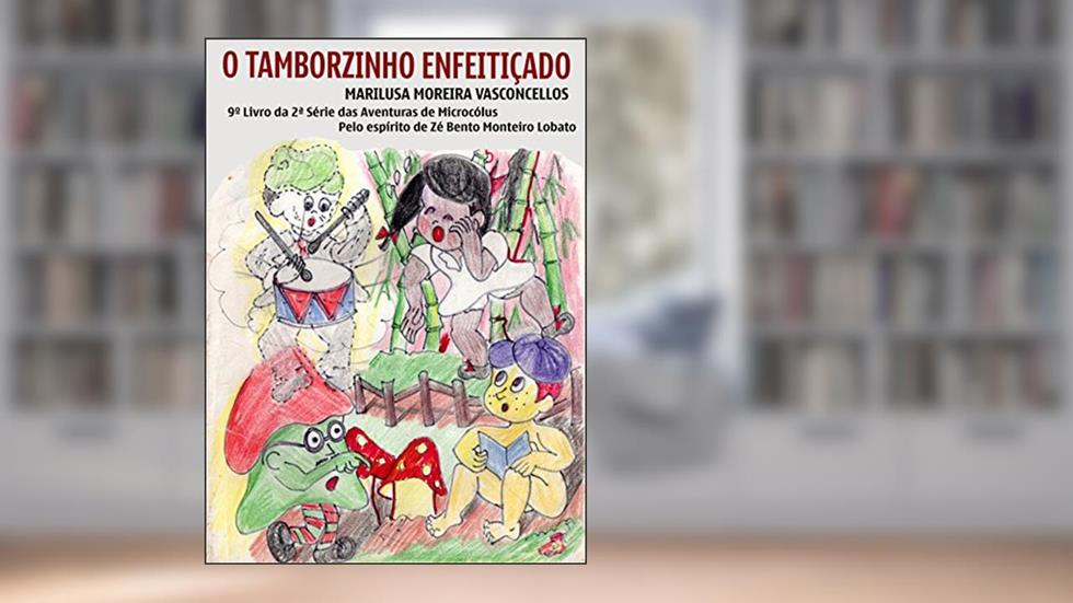O Tamborzinho Enfeitiçado: aventuras de Microcolus II, do autor Marilusa Moreira Vasconcellos; Jose Bento Monteiro Lobato