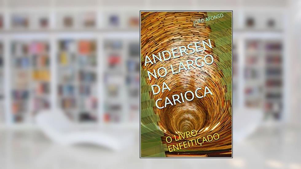 Andersen no Largo da Carioca: O Livro enfeitiçado, do autor JOÃO AFONSO