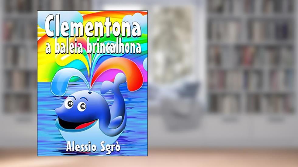 Clementona a baleia brincalhona: Fábula ilustrada, do autor Alessio Sgrò