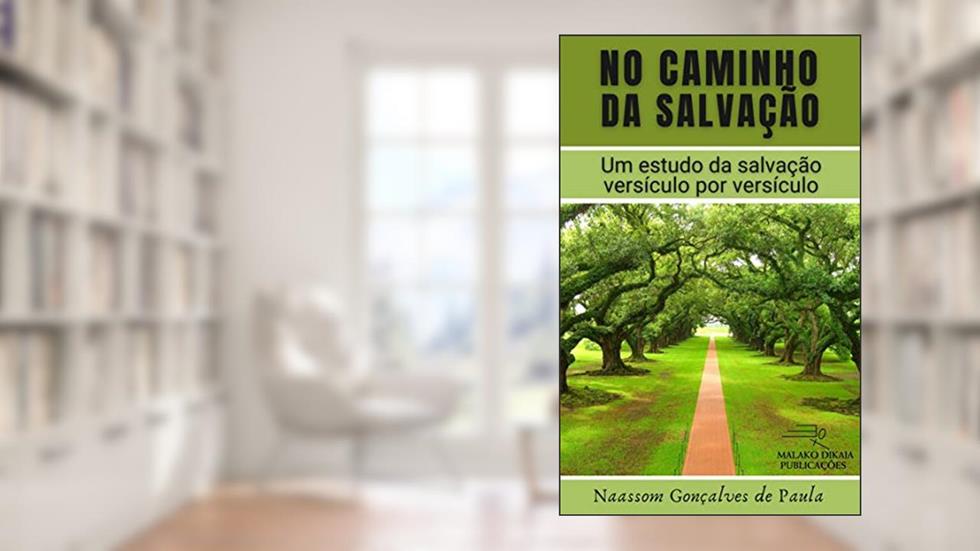 NO CAMINHO DA SALVAÇÃO: Um estudo da salvação versículo por versículo, do autor Naassom Gonçalves de Paula
