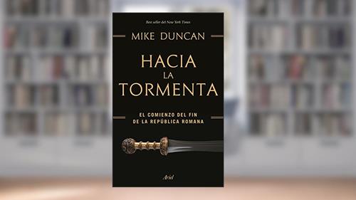 Capa de Hacia la tormenta: El comienzo del fin de la República romana, do autor Mike Duncan