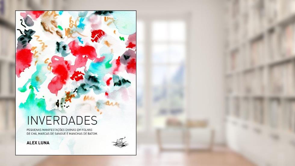 Inverdades: Pequenas manifestações divinas em folhas de chá, marcas de sangue e manchas de batom, do autor Alex Luna