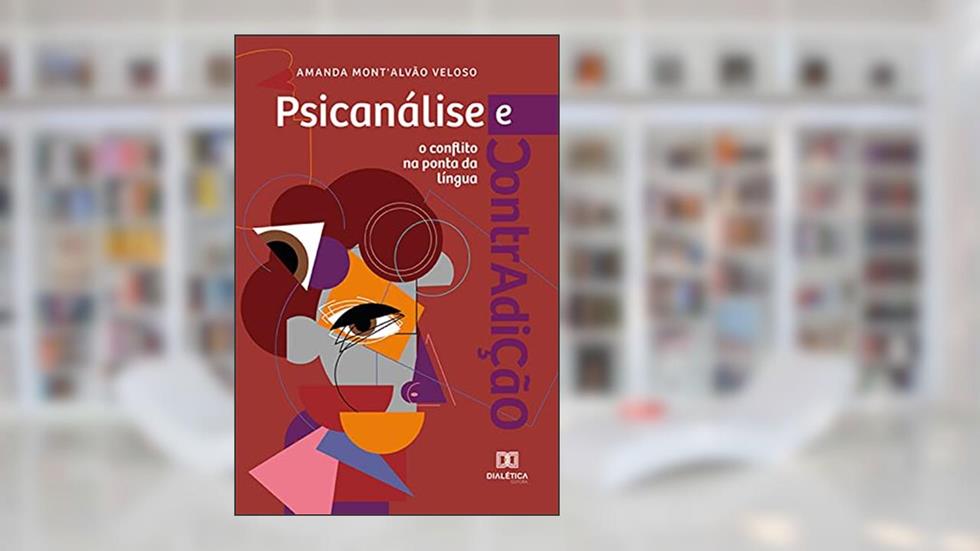 Psicanálise e contradição: o conflito na ponta da língua, do autor Amanda Mont'Alvão Veloso
