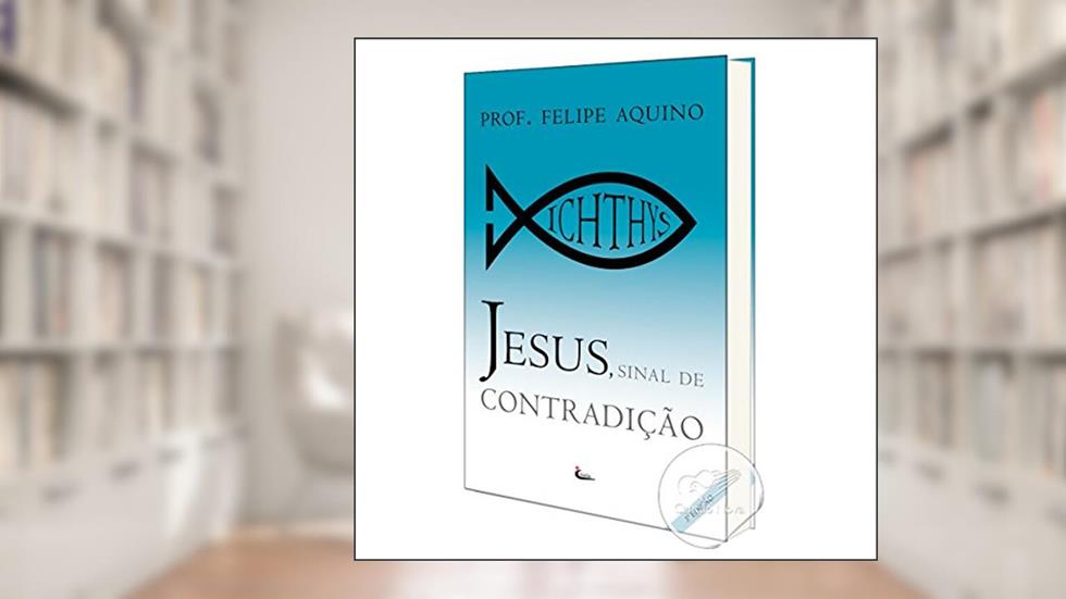 Jesus Sinal de Contradicao, do autor Felipe Aquino