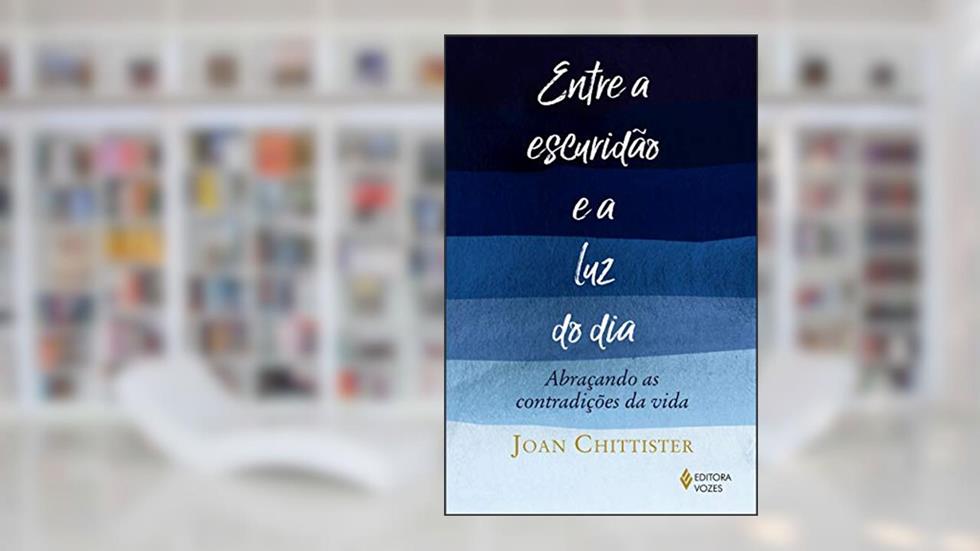Entre a escuridão e a luz do dia: Abraçando as contradições da vida, do autor Joan Chittister