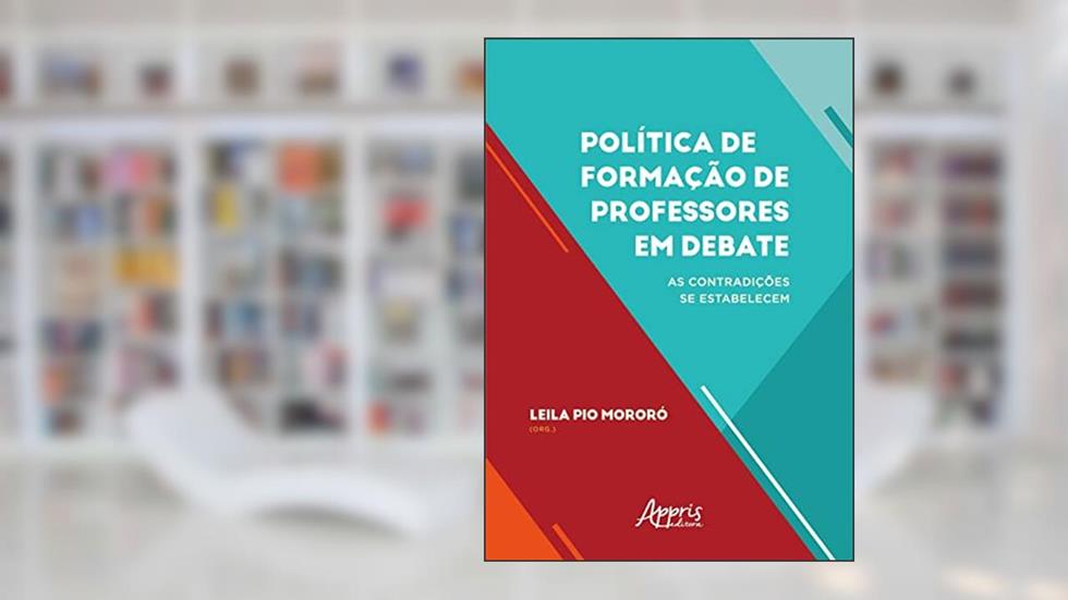 Política de Formação de Professores em Debate: As Contradições se Estabelecem, do autor Leila Pio Mororó