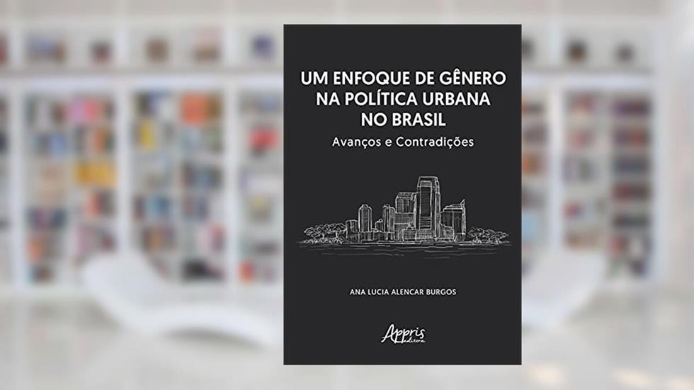 Um enfoque de gênero na política urbana no Brasil: avanços e contradições, do autor Ana Lucia Alencar Burgos