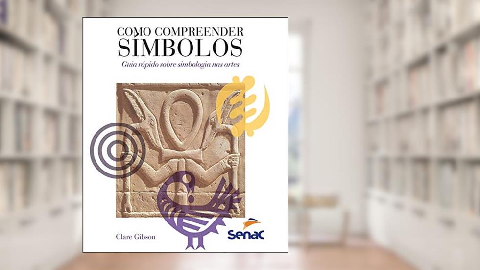 Como compreender símbolos: guia rápido sobre simbologia nas artes, do autor Clare Gibson