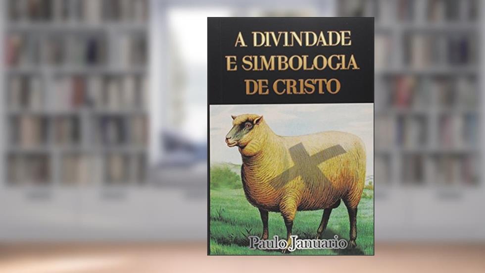 A Divindade e Simbologia de Cristo, do autor Paulo Januario