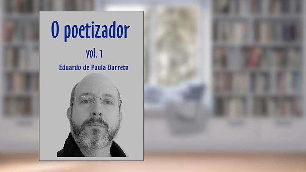 O POETIZADOR: Vol 1, do autor Eduardo de Paula Barreto