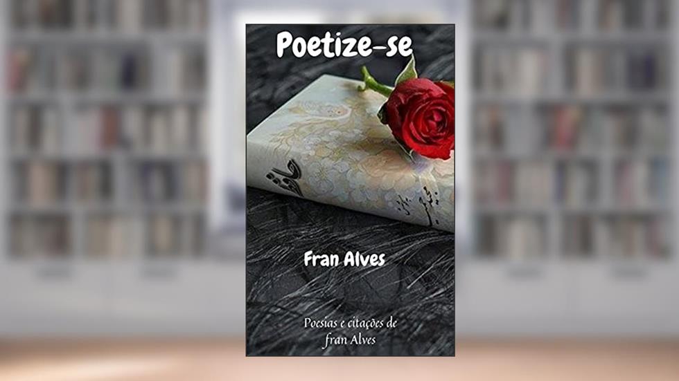 Poetize-se: Poesias & citações, do autor Fran Alves