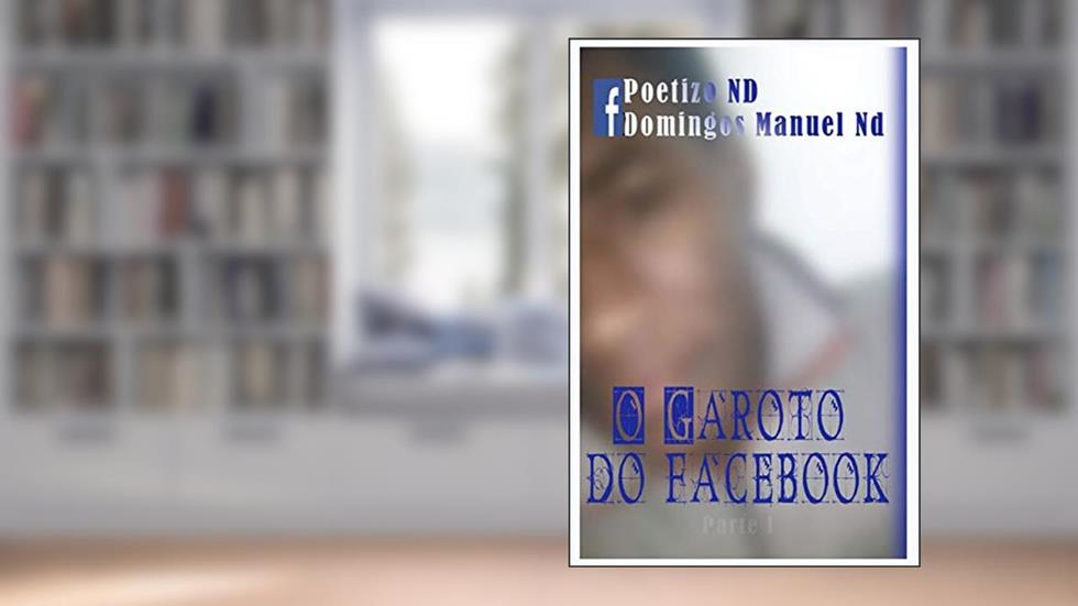 O Garoto do Facebook: A historia de Teresa e Zelmi (1), do autor Domingos Manuel ND; Poetizo Nd