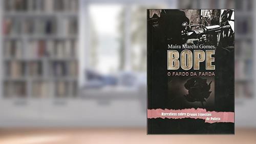 Capa de BOPE: o Fardo da Farda, do autor Maíra Marchi Gomes