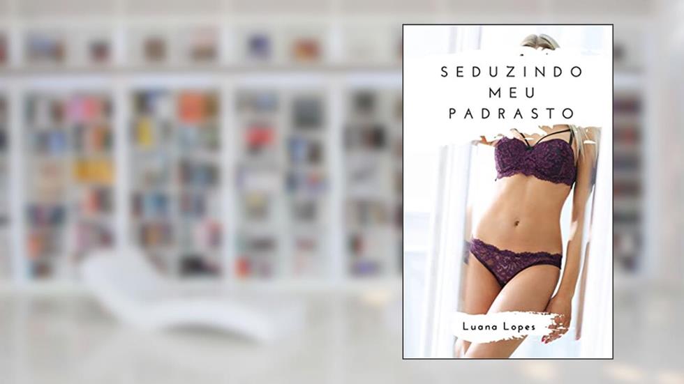 Seduzindo meu padrasto: Um conto quente, do autor Luana Lopes