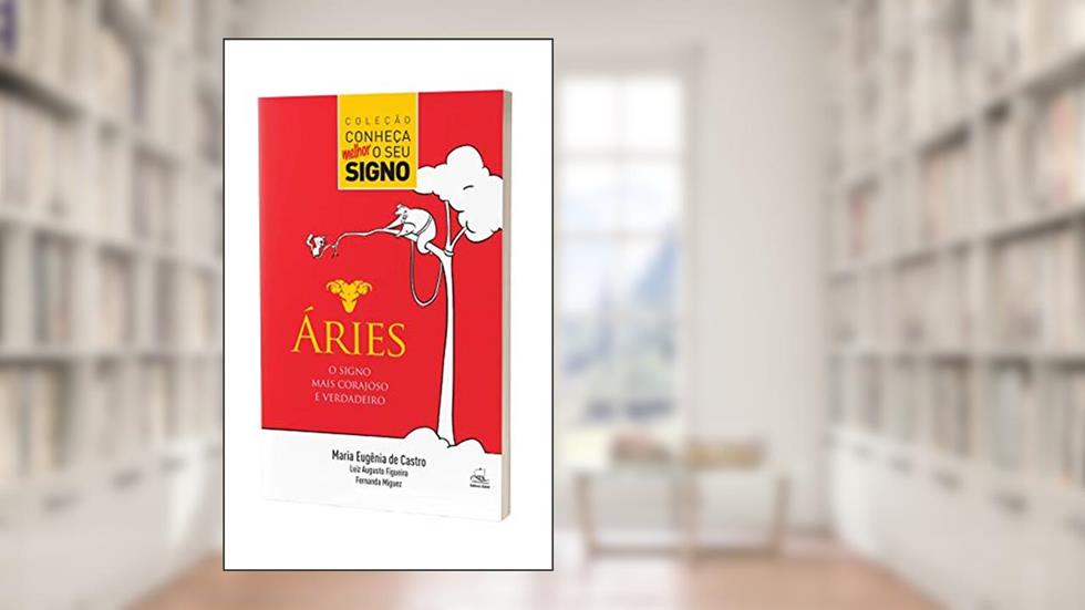 Áries - O Signo Mais Corajoso e Verdadeiro, do autor Maria Eugênia de Castro; Fernanda Miguez; Luiz Augusto Figueira