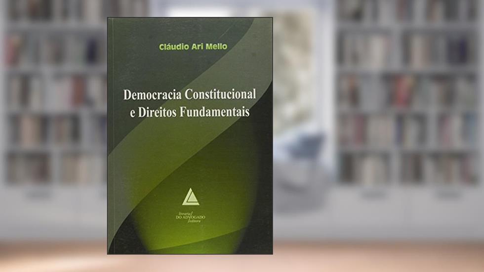 Democracia Constitucional E Direitos Fundamentais, do autor Cláudio Ari Mello