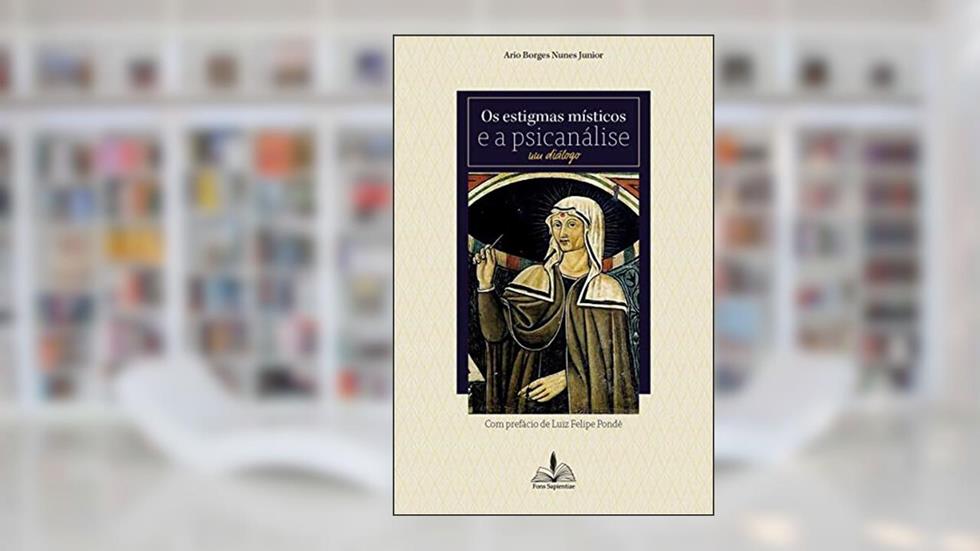 Os estigmas místicos e a psicanálise um diálogo, do autor Ario Borges Nunes Junior