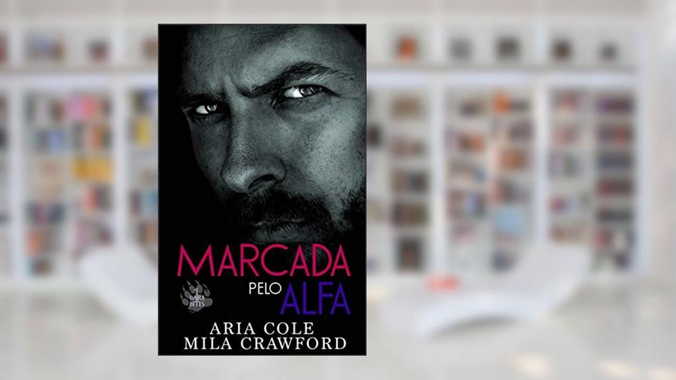 Marcada pelo Alfa (Mordidas Nuas Livro 1), do autor Aria Cole; Mila Crawford