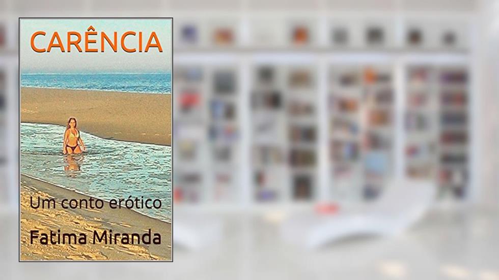 CARÊNCIA: Um conto erótico, do autor Fatima Miranda