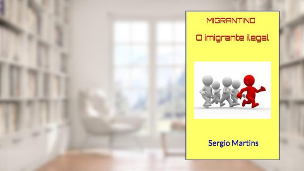 Migrantino, o imigrante ilegal, do autor Sergio Martins