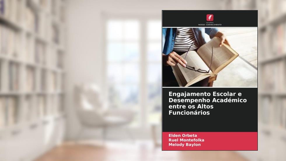 Engajamento Escolar e Desempenho Académico entre os Altos Funcionários (Portuguese Edition), do autor Elden Orbeta; Ruel Montefolka; Melody Baylon