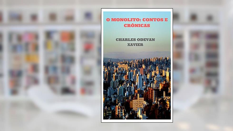 O MONOLITO:: CONTOS E CRÔNICAS, do autor CHARLES ODEVAN XAVIER