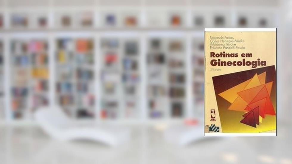 Rotinas Em Ginecologia Esgotado, do autor Fernando Freitas