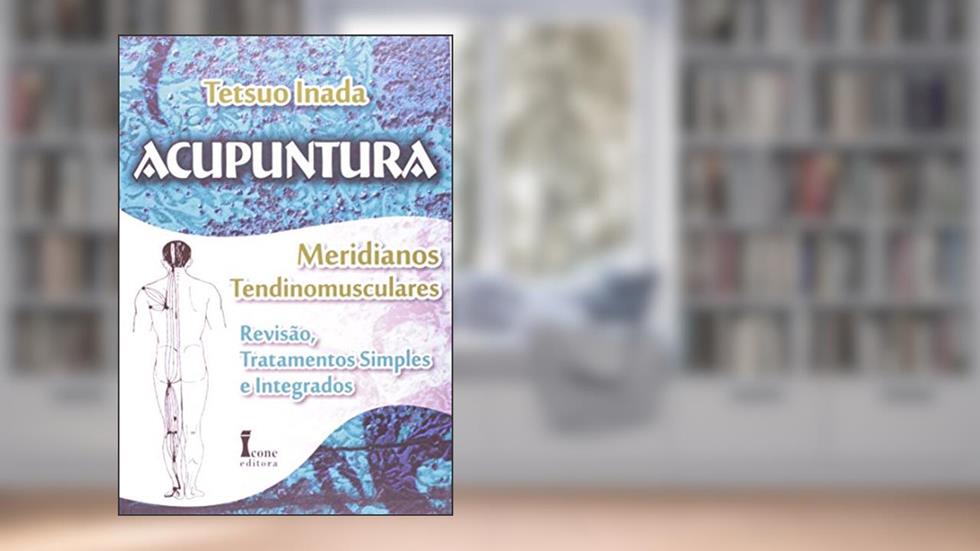 Acupuntura Meridianos Tendinomusculares, do autor Tetsuo Inada