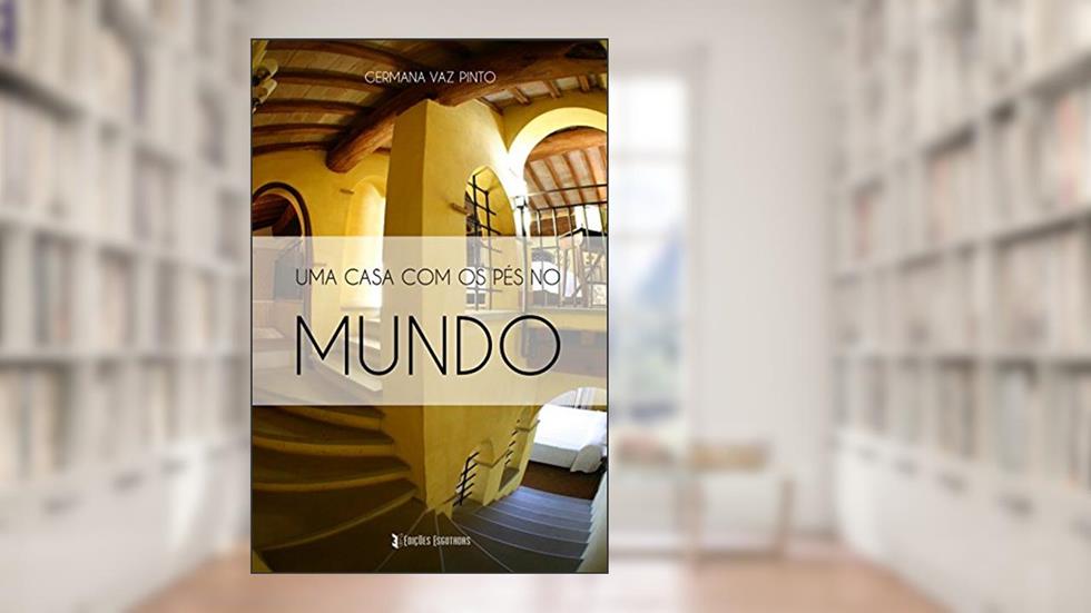 Uma casa com os pés no Mundo, do autor Germana Vaz Pinto