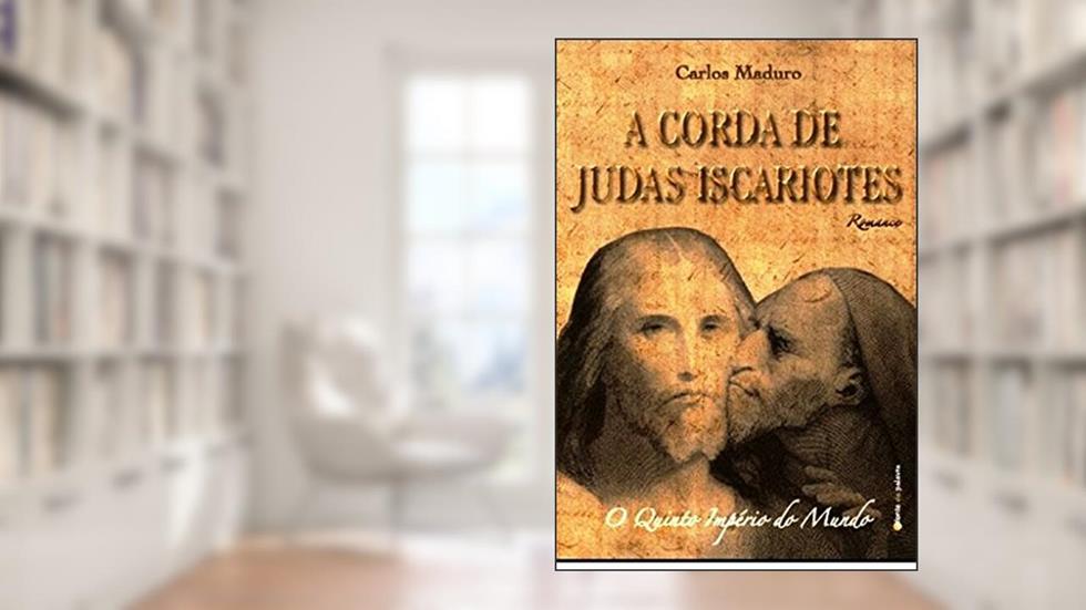 A Corda de Judas Iscariotes: Quinto Império do Mundo, do autor Carlos Maduro
